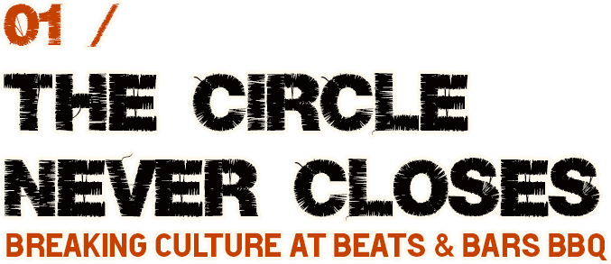 01 / The Circle Never Closes — Breaking Culture at Beats & Bars BBQ