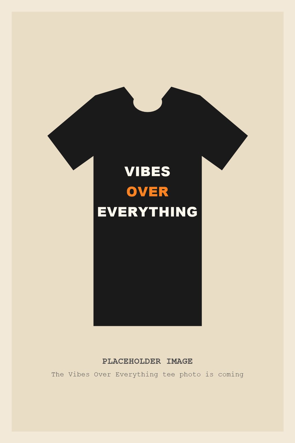 Placeholder image for the Vibes Over Everything tee